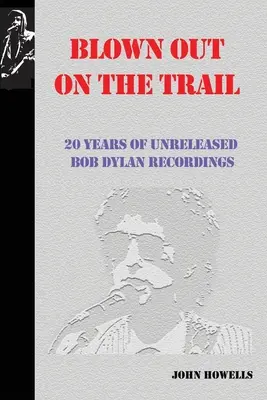 Blown Out on the Trail: 20 év kiadatlan Bob Dylan-felvételei - Blown Out on the Trail: 20 Years of Unreleased Bob Dylan Recordings