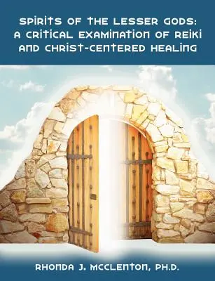 A kisebb istenek szellemei: A reiki és a Krisztus-központú gyógyítás kritikai vizsgálata - Spirits of the Lesser Gods: A Critical Examination of Reiki and Christ-Centered Healing