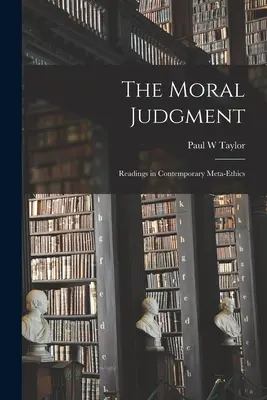 Az erkölcsi ítélet; olvasmányok a kortárs metaetika köréből - The Moral Judgment; Readings in Contemporary Meta-ethics