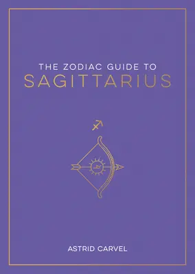 A Nyilas csillagjegy útikalauz: A csillagjegyed megértésének, a sorsod feloldásának és a csillagok bölcsességének megfejtésének végső útmutatója - The Zodiac Guide to Sagittarius: The Ultimate Guide to Understanding Your Star Sign, Unlocking Your Destiny and Decoding the Wisdom of the Stars