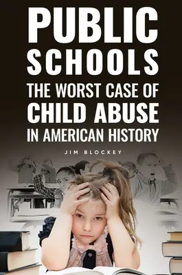 Public Schools: A gyermekbántalmazás legrosszabb esete Amerikában - Public Schools: The Worst Case of Child Abuse in American