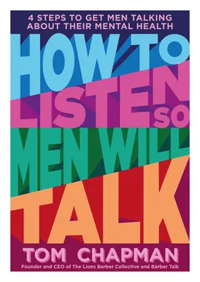 Hogyan hallgassuk meg, hogy a férfiak beszéljenek: 4 lépés, hogy a férfiak beszéljenek a mentális egészségükről - How to Listen So Men Will Talk: 4 Steps to Get Men Talking about Their Mental Health