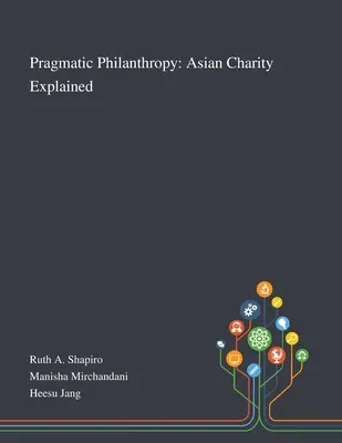 Pragmatikus filantrópia: Magyarázat az ázsiai jótékonyságra - Pragmatic Philanthropy: Asian Charity Explained