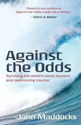 Az esélyek ellenére: Túlélni a világ legsúlyosabb szökőárját és legyőzni a traumát - Against the Odds: Surviving the world's worst tsunami and overcoming trauma