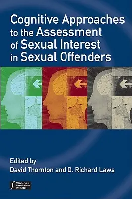 Kognitív megközelítések a szexuális elkövetők szexuális érdeklődésének értékeléséhez - Cognitive Approaches to the Assessment of Sexual Interest in Sexual Offenders