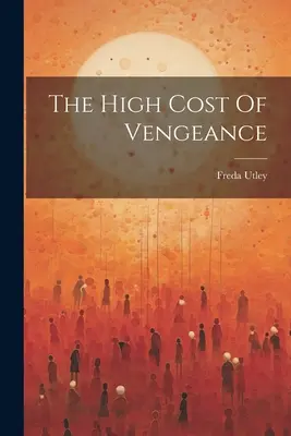 A bosszú magas ára - The High Cost Of Vengeance