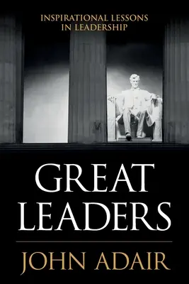 Nagyszerű vezetők: Inspiráló leckék a vezetésről - Great Leaders: Inspirational Lessons in Leadership