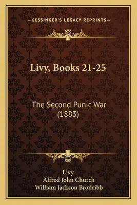 Livius, 21-25. könyv: A második pun háború (1883) - Livy, Books 21-25: The Second Punic War (1883)