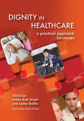 Méltóság az egészségügyben: Gyakorlati megközelítés ápolók és szülésznők számára - Dignity in Healthcare: A Practical Approach for Nurses and Midwives