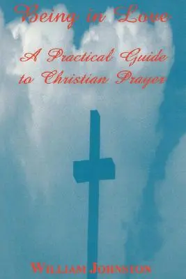 Szerelmesnek lenni: Gyakorlati útmutató a keresztény imához - Being in Love: A Practical Guide to Christian Prayer