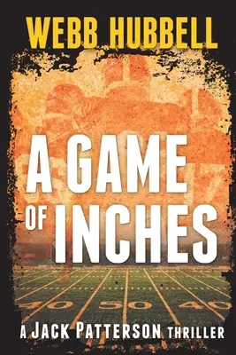 A Game of Inches: A Jack Patterson thriller 3. kötet - A Game of Inches: A Jack Patterson Thriller Volume 3