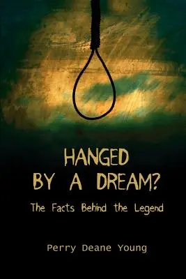 Felakasztották egy álom miatt? A tények a legenda mögött - Hanged by a Dream?: The Facts Behind the Legend