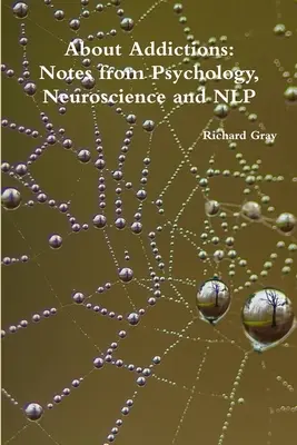 A függőségekről: Megjegyzések a pszichológiából, az idegtudományból és az NLP-ből - About Addictions: Notes from Psychology, Neuroscience and NLP