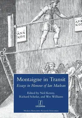 Montaigne in Transit: Essays in Honour of Ian MacLean (Esszék Ian MacLean tiszteletére) - Montaigne in Transit: Essays in Honour of Ian MacLean