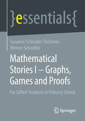 Matematikai történetek I. - Grafikonok, játékok és bizonyítások: Tehetséges általános iskolai tanulóknak - Mathematical Stories I - Graphs, Games and Proofs: For Gifted Students in Primary School