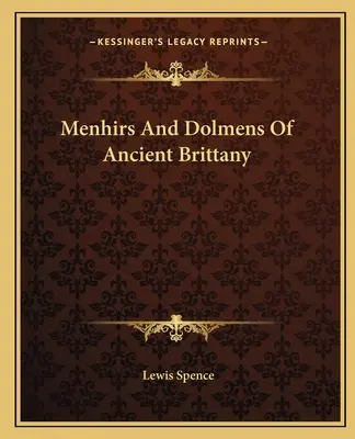 Az ősi Bretagne menhirei és dolmenjei - Menhirs And Dolmens Of Ancient Brittany