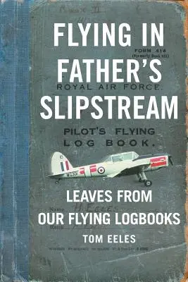 Repülés apa légáramában: Levelek repülő naplóinkból 1929-2010 - Flying in Father's Slipstream: Leaves from our flying Logbooks 1929-2010