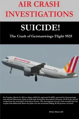 LÉGITÖRVÉNYKUTATÁSOK - BŰNGYILKOSSÁG - A Germanwings 9525-ös járatának lezuhanása - AIR CRASH INVESTIGATIONS-SUICIDE-The Crash of Germanwings Flight 9525