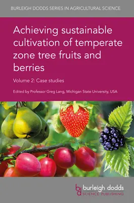 A mérsékelt övi fás gyümölcsök és bogyós gyümölcsök fenntartható termesztésének megvalósítása 2. kötet: Esettanulmányok - Achieving Sustainable Cultivation of Temperate Zone Tree Fruits and Berries Volume 2: Case Studies