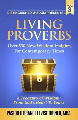 Distinguished Wisdom bemutatja. . . Élő Példabeszédek - 3. kötet: Több mint 530 új bölcsességi felismerés a jelenkor számára. - Distinguished Wisdom Presents. . . Living Proverbs-Vol. 3: Over 530 New Wisdom Insights For Contemporary Times