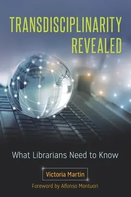 A transzdiszciplinaritás feltárul: Amit a könyvtárosoknak tudniuk kell - Transdisciplinarity Revealed: What Librarians Need to Know