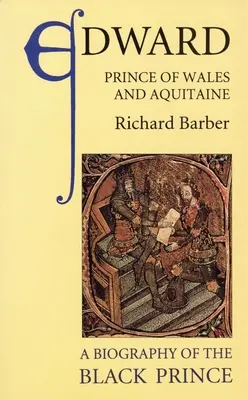 Edward, walesi és aquitániai herceg: A fekete herceg életrajza - Edward, Prince of Wales and Aquitaine: A Biography of the Black Prince