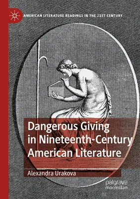 Veszélyes adakozás a tizenkilencedik századi amerikai irodalomban - Dangerous Giving in Nineteenth-Century American Literature