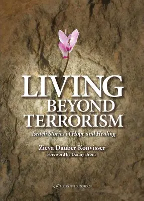 Élet a terrorizmuson túl: Izraeli történetek a reményről és a gyógyulásról - Living Beyond Terrorism: Israeli Stories of Hope and Healing