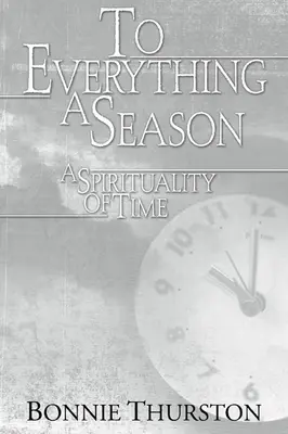 Mindennek egy szezonja: Az idő spiritualitása - To Everything a Season: A Spirituality of Time