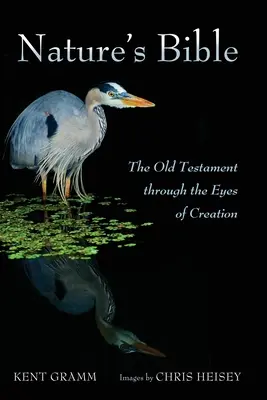 A természet Bibliája: Az Ószövetség a teremtés szemszögéből - Nature's Bible: The Old Testament Through the Eyes of Creation