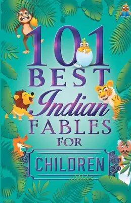 A 101 legjobb indiai mese gyerekeknek - 101 Best Indian Fables for Children