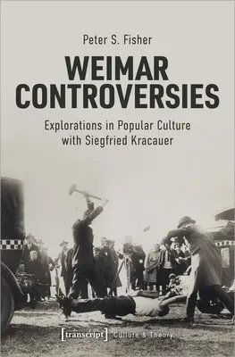 Weimari viták: Explorations in Popular Culture with Siegfried Kracauer - Weimar Controversies: Explorations in Popular Culture with Siegfried Kracauer