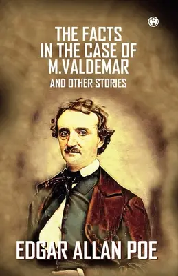 A tények M. Valdemar ügyében és más történetek - The Facts In The Case Of M. Valdemar And Other Stories