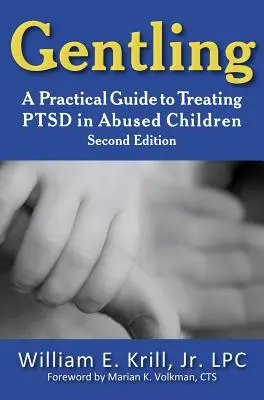 Gentling: A Practical Guide to Treating Ptsd in Abused Children, 2. kiadás - Gentling: A Practical Guide to Treating Ptsd in Abused Children, 2nd Edition