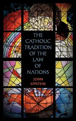 A nemzetek jogának katolikus hagyománya - The Catholic Tradition of the Law of Nations