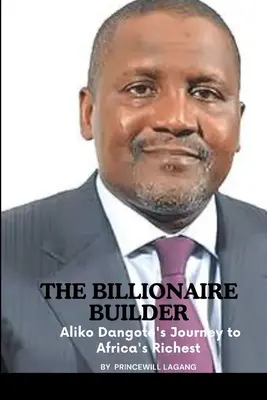 A milliárdos építész: Aliko Dangote útja Afrika leggazdagabb emberévé - The Billionaire Builder: Aliko Dangote's Journey to Africa's Richest