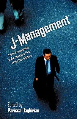 J-menedzsment: A japán cégek friss perspektívái a 21. században - J-Management: Fresh Perspectives on the Japanese Firm in the 21st Century