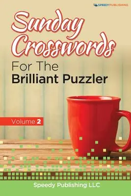 Vasárnapi keresztrejtvények a briliáns rejtvényfejtő számára 2. kötet - Sunday Crosswords For The Brilliant Puzzler Volume 2