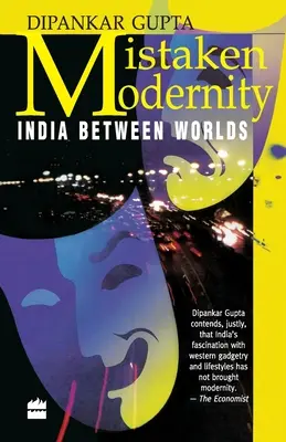 Téves modernitás: India a világok között - Mistaken Modernity: India Between Worlds