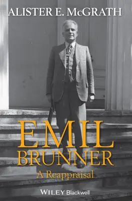 Emil Brunner: Brunner: Újraértékelés - Emil Brunner: A Reappraisal