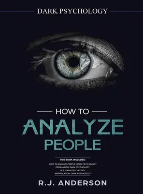 Hogyan elemezzünk embereket: Sötét pszichológia sorozat 4. kézirat - Hogyan elemezzünk embereket, meggyőzés, NLP és manipuláció - How to Analyze People: Dark Psychology Series 4 Manuscripts - How to Analyze People, Persuasion, NLP, and Manipulation