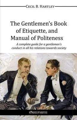 The Gentlemen's Book of Etiquette, and Manual of Poleness (Az úriemberek illemtana és udvariassági kézikönyve) - The Gentlemen's Book of Etiquette, and Manual of Politeness