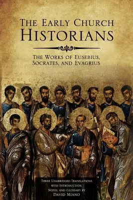 A korai egyháztörténészek: Euszebiosz, Szókratész és Evagriosz művei - The Early Church Historians: The Works of Eusebius, Socrates, and Evagrius