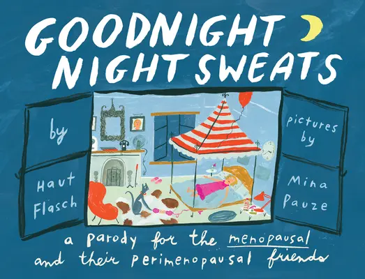 Jó éjt, éjszakai izzadás! Paródia a menopauzásoknak (és perimenopauzás barátaiknak) - Goodnight Night Sweats: A Parody for the Menopausal (and Their Perimenopausal Friends)