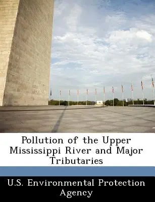 A Mississippi felső folyásának és főbb mellékfolyóinak szennyezése - Pollution of the Upper Mississippi River and Major Tributaries