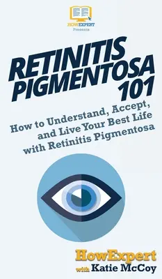 Retinitis Pigmentosa 101: Hogyan értsük meg, fogadjuk el és éljük a legjobb életünket Retinitis Pigmentosával? - Retinitis Pigmentosa 101: How to Understand, Accept, and Live Your Best Life with Retinitis Pigmentosa