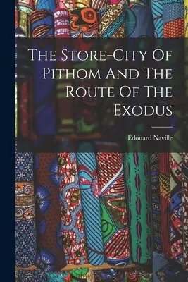 Pithom raktárvárosa és a kivonulás útvonala - The Store-city Of Pithom And The Route Of The Exodus