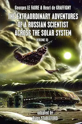 Egy orosz tudós rendkívüli kalandjai a Naprendszerben (2. kötet) - The Extraordinary Adventures of a Russian Scientist Across the Solar System (Volume 2)