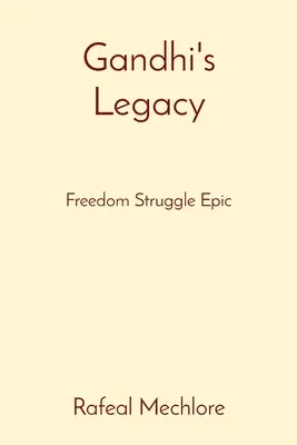 Gandhi öröksége: A szabadságharc eposza - Gandhi's Legacy: Freedom Struggle Epic