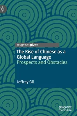 A kínai mint globális nyelv felemelkedése: A kínai nyelv: kilátások és akadályok - The Rise of Chinese as a Global Language: Prospects and Obstacles